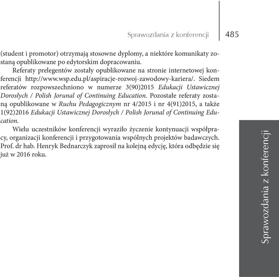 Siedem referatów rozpowszechniono w numerze 3(90)2015 Edukacji Ustawicznej Dorosłych / Polish Jorunal of Continuing Education.