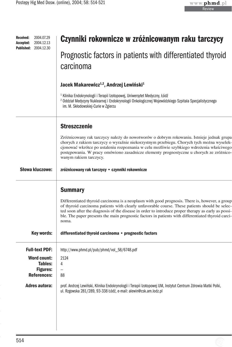 30 Czynniki rokownicze w zróżnicowanym raku tarczycy Prognostic factors in patients with differentiated thyroid carcinoma Jacek Makarewicz 1,2, Andrzej Lewiński 1 1 Klinika Endokrynologii i Terapii