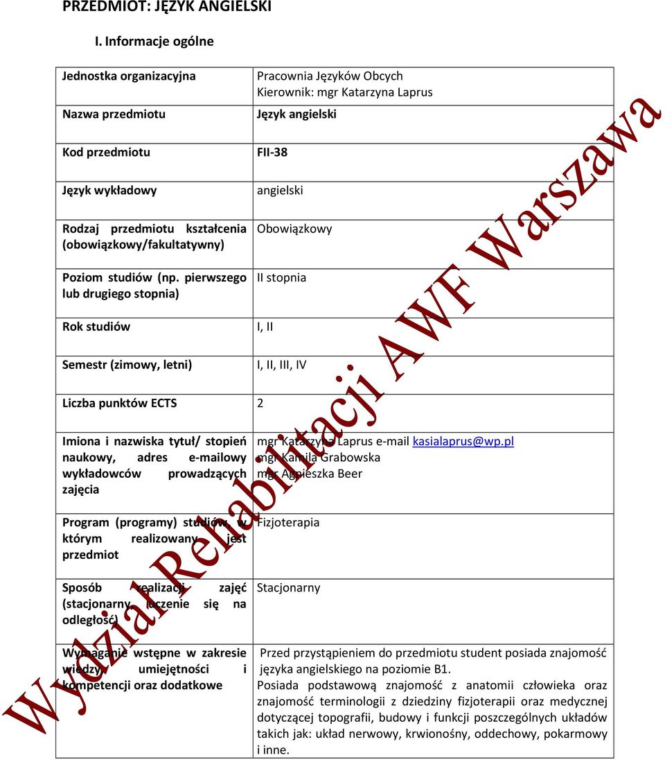 IV Liczba punktów ECTS 2 Imiona i nazwiska tytuł/ stopień naukowy, adres e-mailowy wykładowców prowadzących zajęcia Program (programy) studiów, w którym realizowany jest przedmiot Sposób realizacji