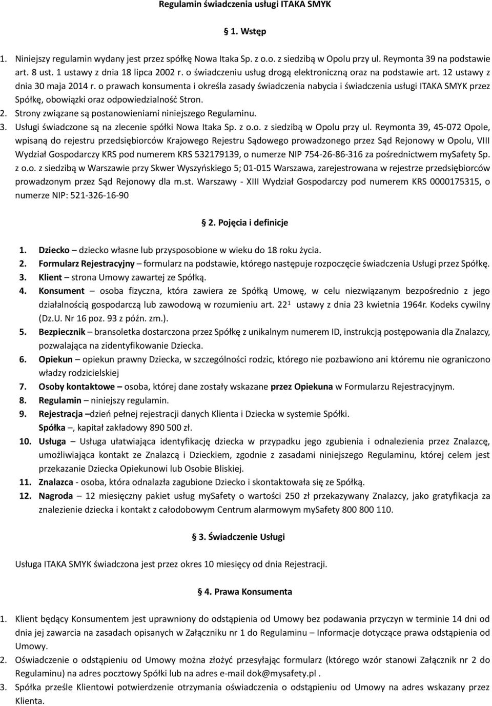 o prawach konsumenta i określa zasady świadczenia nabycia i świadczenia usługi ITAKA SMYK przez Spółkę, obowiązki oraz odpowiedzialność Stron. 2.