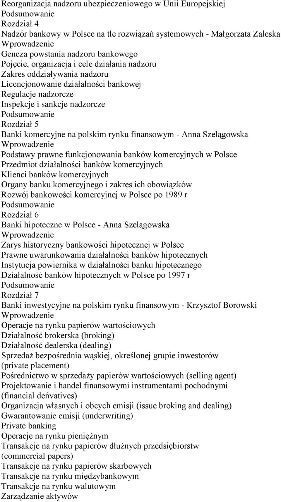 finansowym - Anna Szelągowska Podstawy prawne funkcjonowania banków komercyjnych w Polsce Przedmiot działalności banków komercyjnych Klienci banków komercyjnych Organy banku komercyjnego i zakres ich