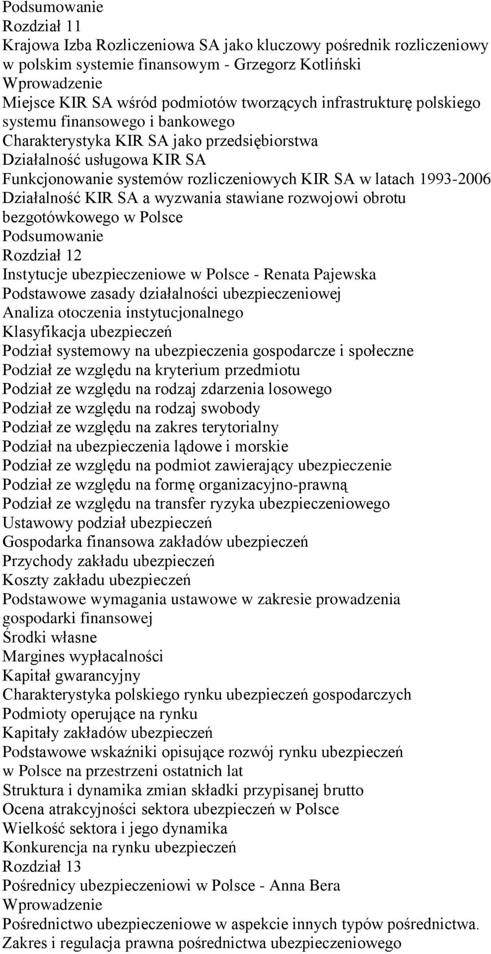 wyzwania stawiane rozwojowi obrotu bezgotówkowego w Polsce Rozdział 12 Instytucje ubezpieczeniowe w Polsce - Renata Pajewska Podstawowe zasady działalności ubezpieczeniowej Analiza otoczenia