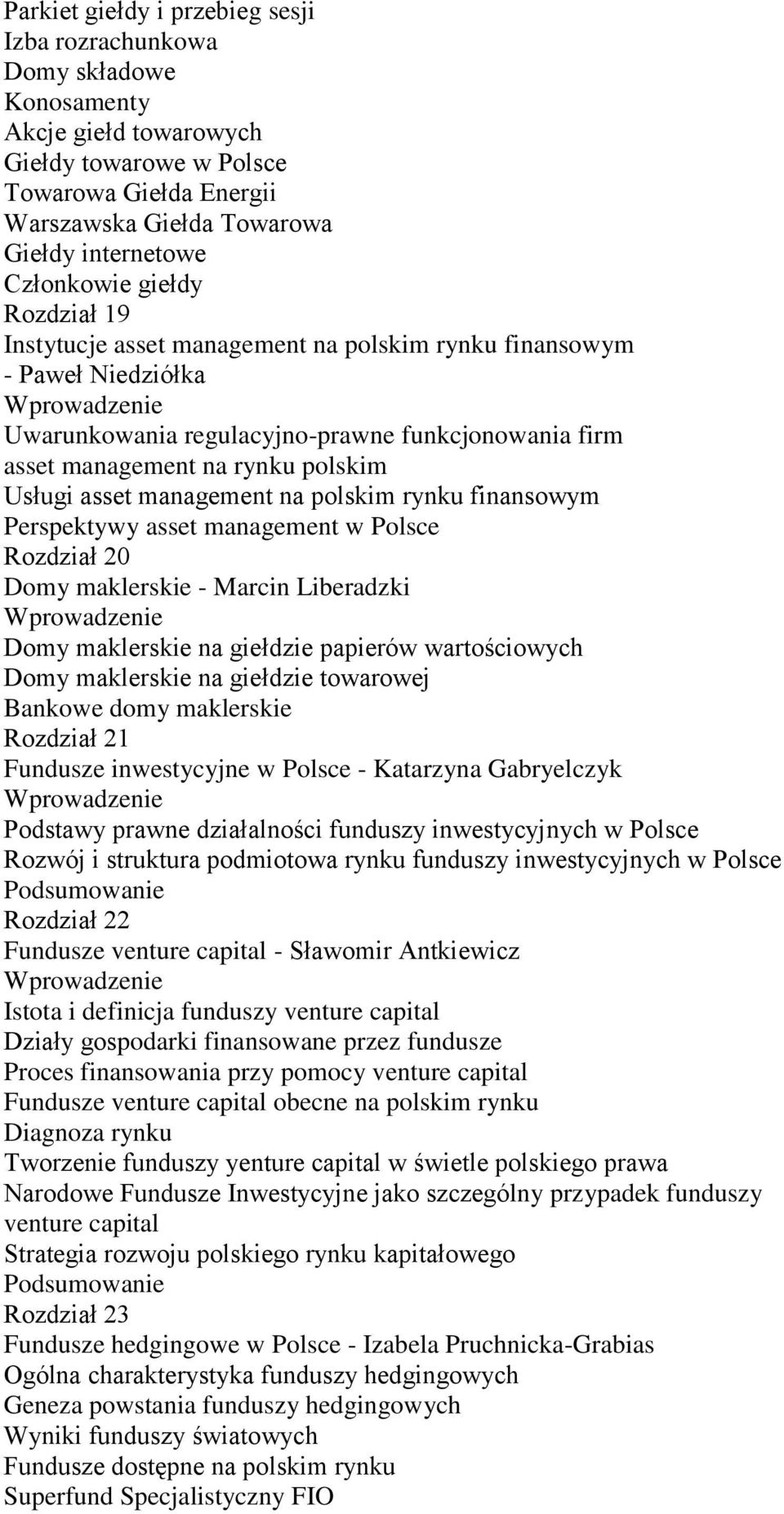 asset management na polskim rynku finansowym Perspektywy asset management w Polsce Rozdział 20 Domy maklerskie - Marcin Liberadzki Domy maklerskie na giełdzie papierów wartościowych Domy maklerskie