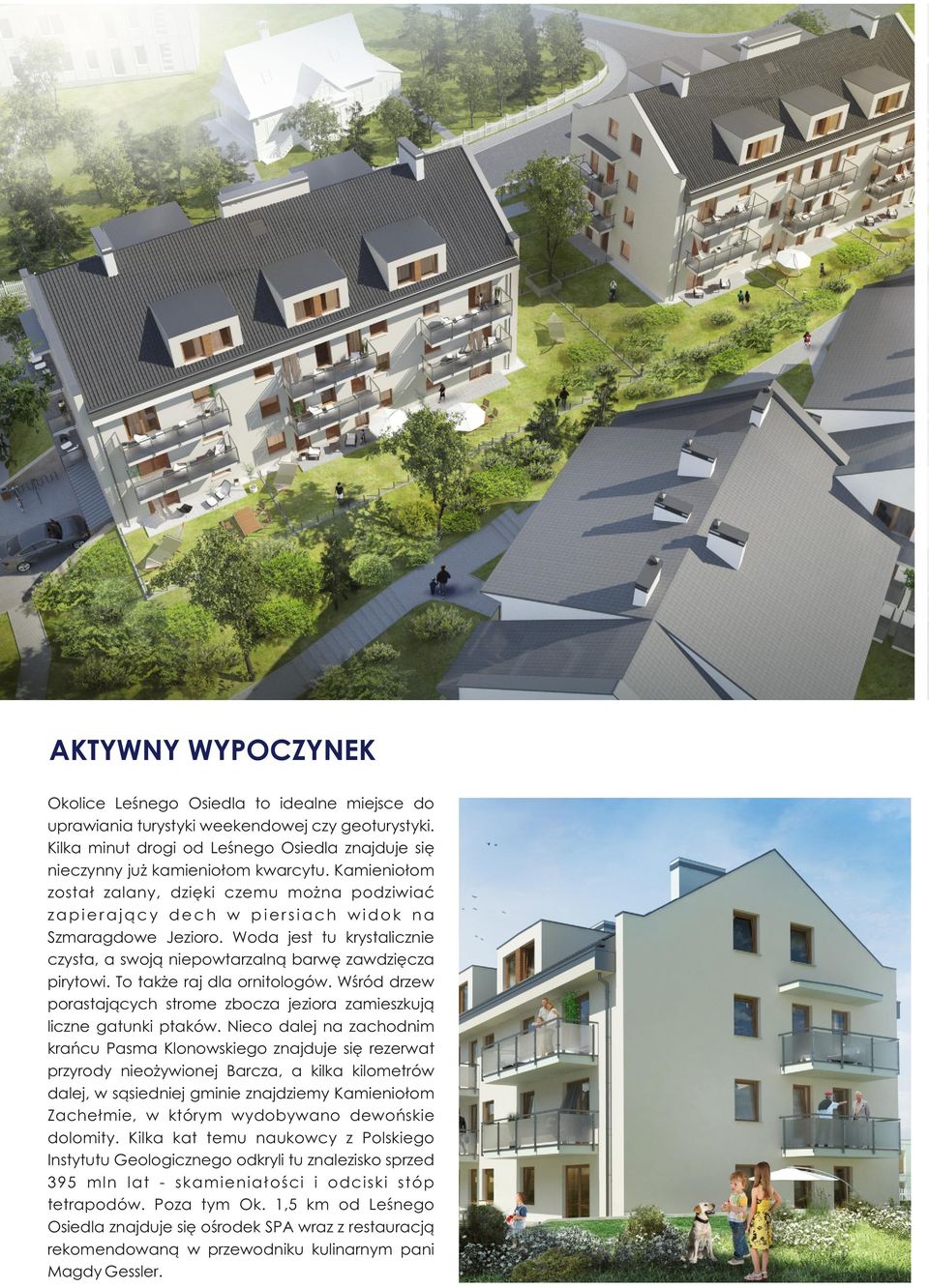 Woda jest tu krystalicznie czysta, a swoją niepowtarzalną barwę zawdzięcza pirytowi. To także raj dla ornitologów. Wśród drzew porastających strome zbocza jeziora zamieszkują liczne gatunki ptaków.