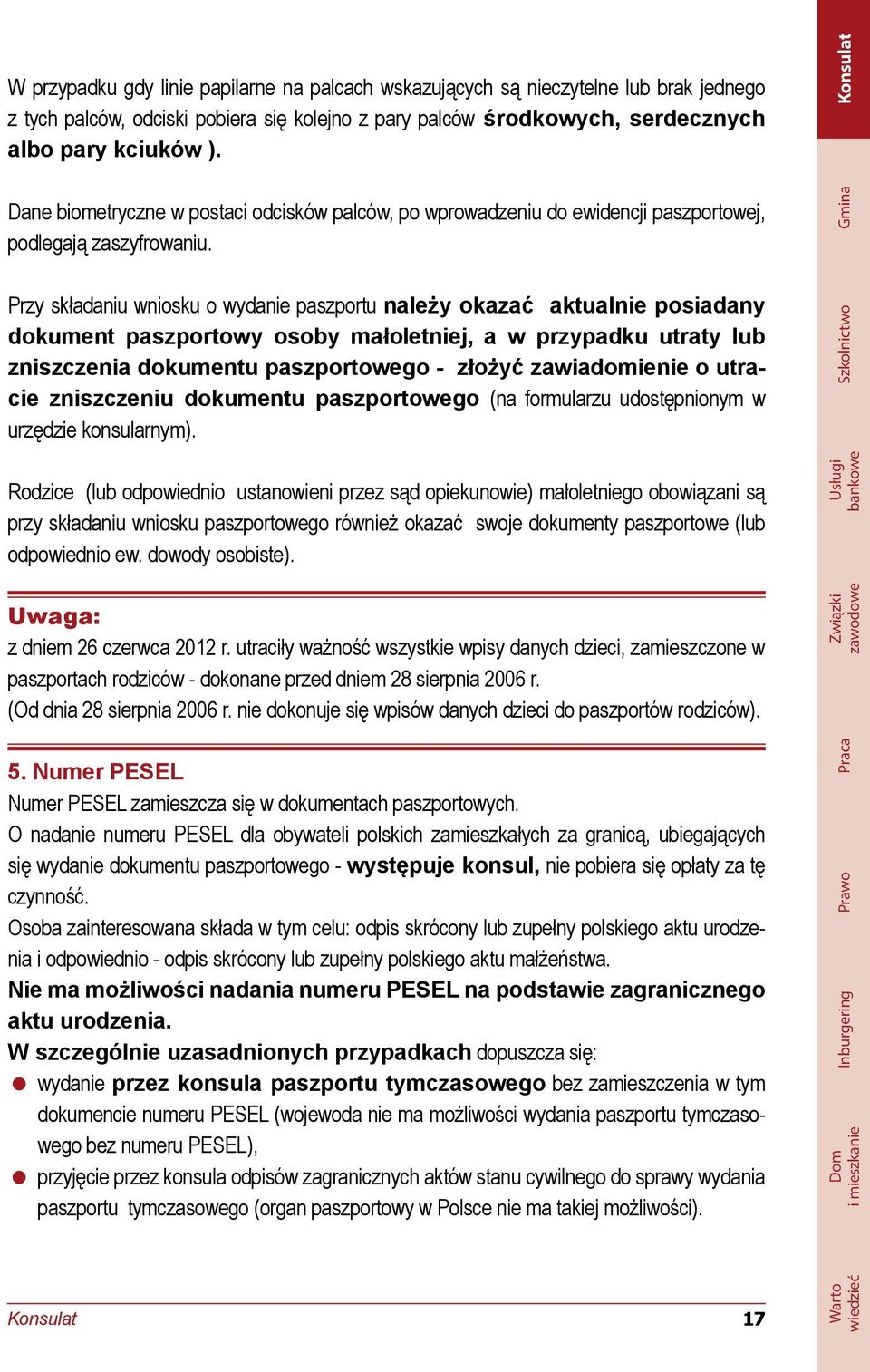 Przy składaniu wniosku o wydanie paszportu należy okazać aktualnie posiadany dokument paszportowy osoby małoletniej, a w przypadku utraty lub zniszczenia dokumentu paszportowego - złożyć