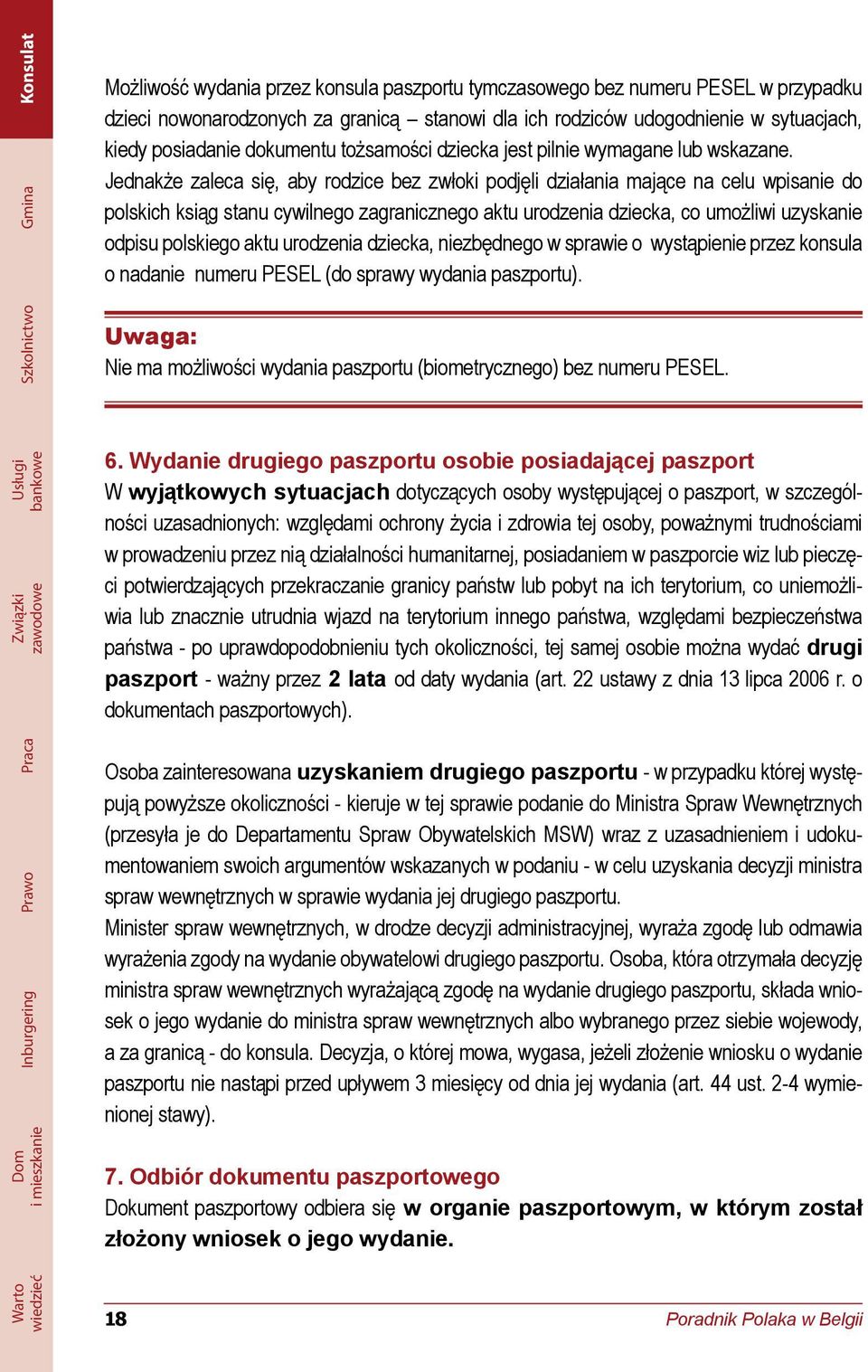 Jednakże zaleca się, aby rodzice bez zwłoki podjęli działania mające na celu wpisanie do polskich ksiąg stanu cywilnego zagranicznego aktu urodzenia dziecka, co umożliwi uzyskanie odpisu polskiego