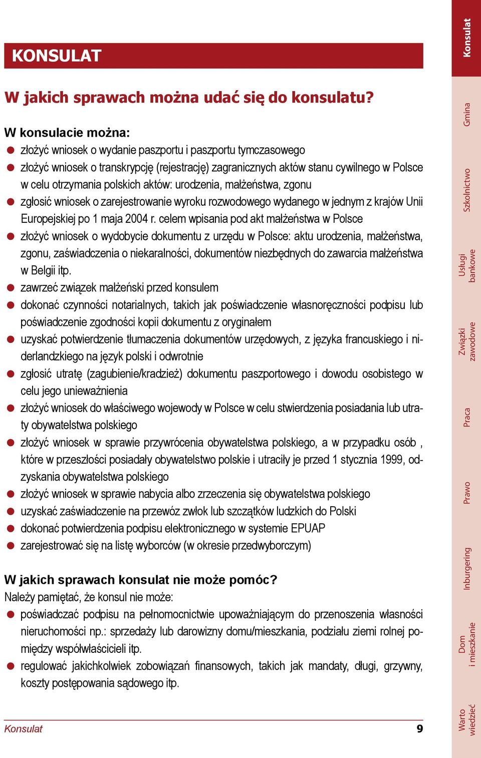 aktów: urodzenia, małżeństwa, zgonu zgłosić wniosek o zarejestrowanie wyroku rozwodowego wydanego w jednym z krajów Unii Europejskiej po 1 maja 2004 r.