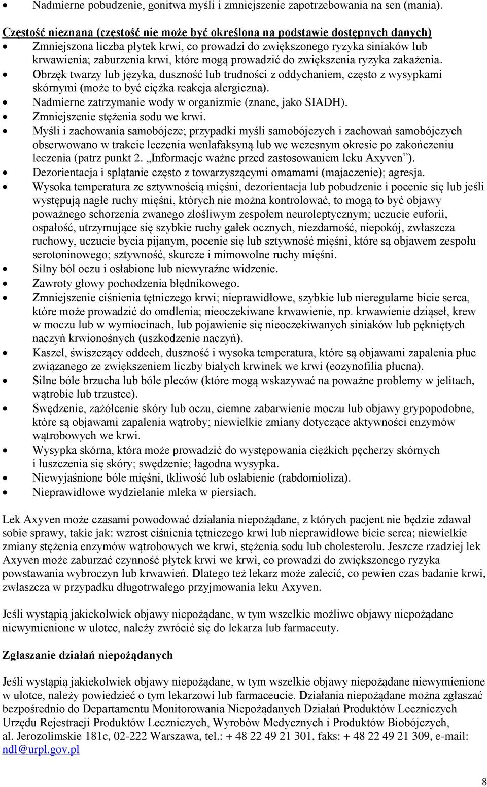 mogą prowadzić do zwiększenia ryzyka zakażenia. Obrzęk twarzy lub języka, duszność lub trudności z oddychaniem, często z wysypkami skórnymi (może to być ciężka reakcja alergiczna).