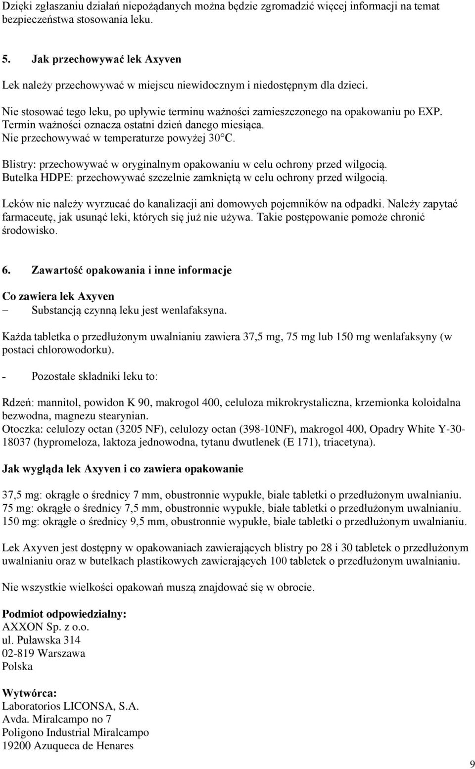 Termin ważności oznacza ostatni dzień danego miesiąca. Nie przechowywać w temperaturze powyżej 30 C. Blistry: przechowywać w oryginalnym opakowaniu w celu ochrony przed wilgocią.