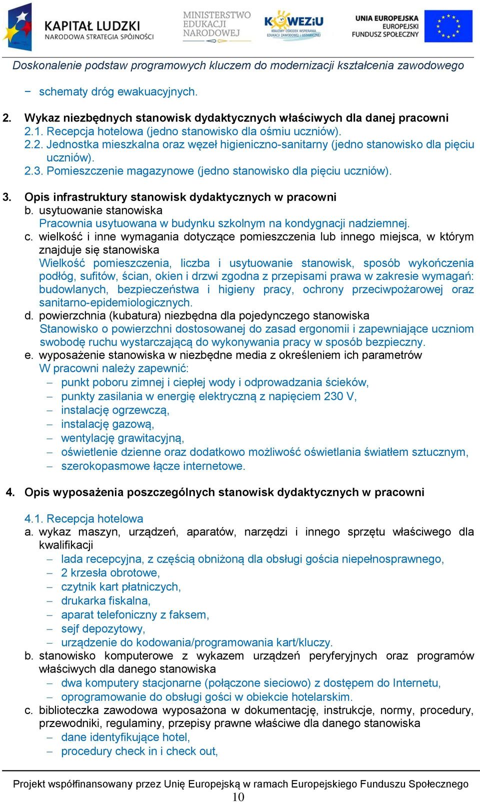 usytuowanie stanowiska Pracownia usytuowana w budynku szkolnym na kondygnacji nadziemnej. c.