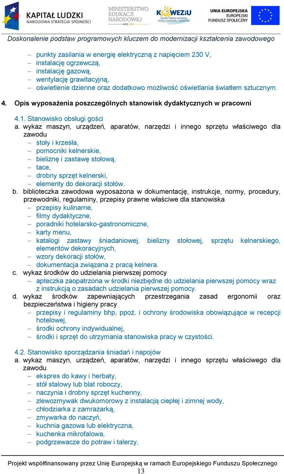wykaz maszyn, urządzeń, aparatów, narzędzi i innego sprzętu właściwego dla zawodu stoły i krzesła, pomocniki kelnerskie, bieliznę i zastawę stołową, tace, drobny sprzęt kelnerski, elementy do