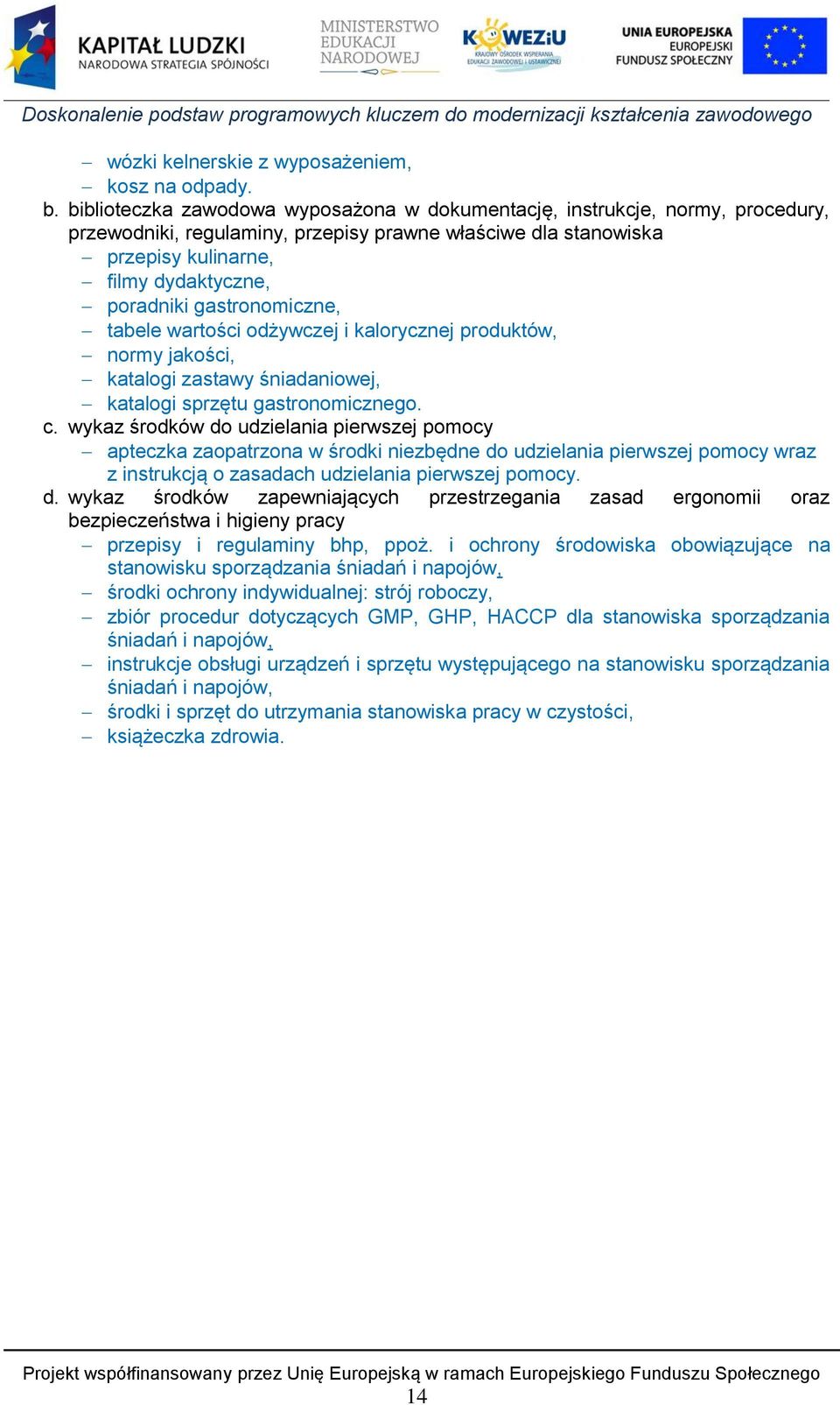 gastronomiczne, tabele wartości odżywczej i kalorycznej produktów, normy jakości, katalogi zastawy śniadaniowej, katalogi sprzętu gastronomicznego. c.