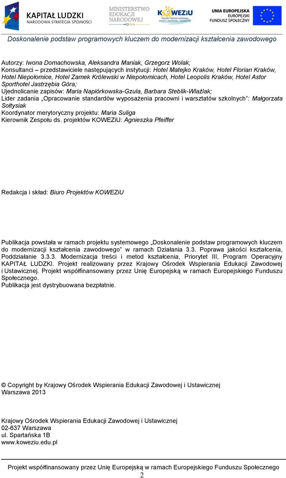 standardów wyposażenia pracowni i warsztatów szkolnych : Małgorzata Sołtysiak Koordynator merytoryczny projektu: Maria Suliga Kierownik Zespołu ds.