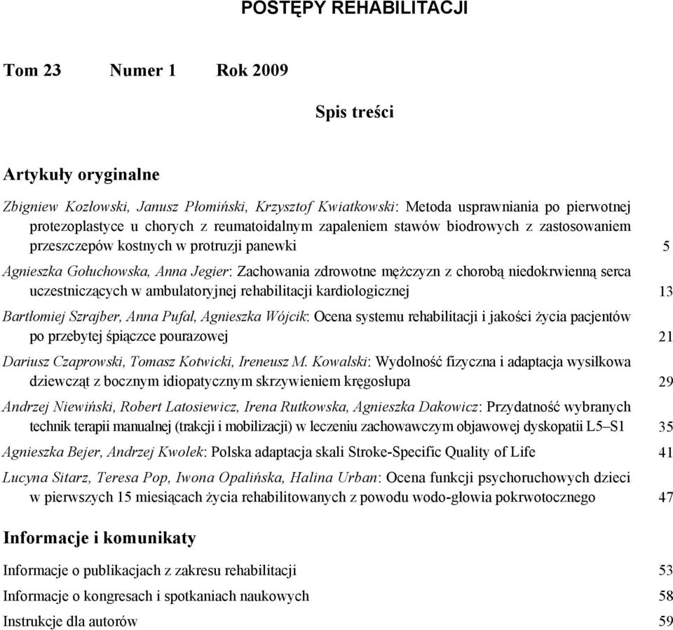 serca uczestniczących w ambulatoryjnej rehabilitacji kardiologicznej 13 Bartłomiej Szrajber, Anna Pufal, Agnieszka Wójcik: Ocena systemu rehabilitacji i jakości życia pacjentów po przebytej śpiączce