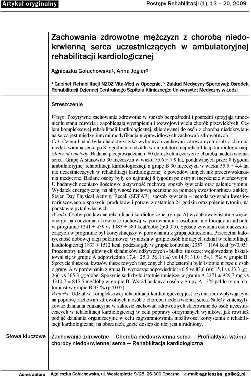 2 1 Gabinet Rehabilitacji NZOZ Vita-Med w Opocznie, 2 Zakład Medycyny Sportowej; Ośrodek Rehabilitacji Dziennej Centralnego Szpitala Klinicznego; Uniwersytet Medyczny w Łodzi Streszczenie Wstęp: