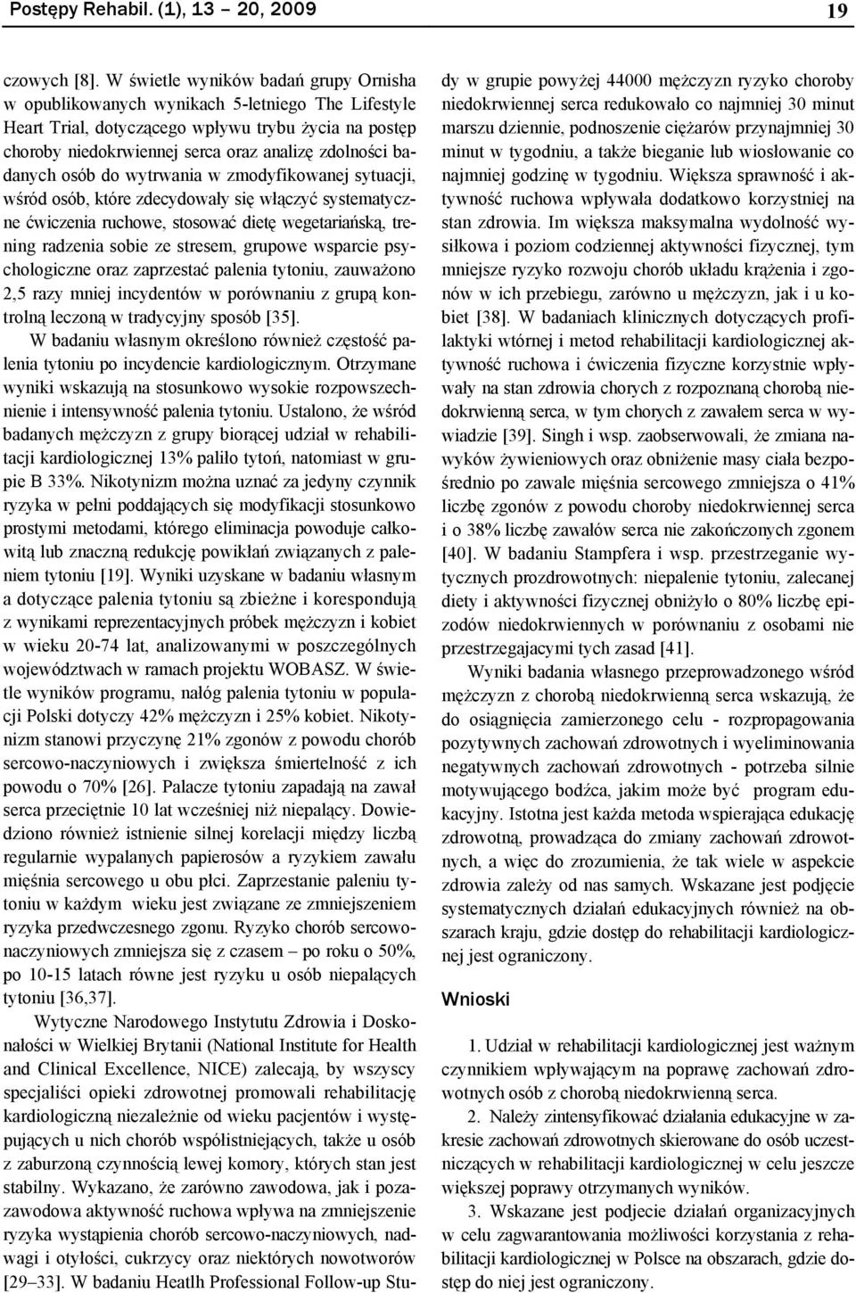 badanych osób do wytrwania w zmodyfikowanej sytuacji, wśród osób, które zdecydowały się włączyć systematyczne ćwiczenia ruchowe, stosować dietę wegetariańską, trening radzenia sobie ze stresem,