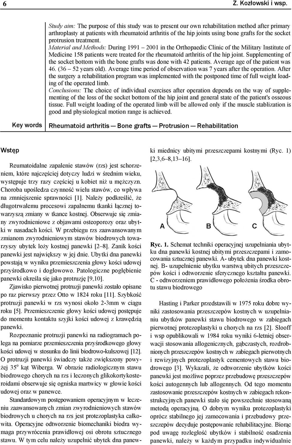protrusion treatment. Material and Methods: During 1991 2001 in the Orthopaedic Clinic of the Military Institute of Medicine 158 patients were treated for the rheumatoid arthritis of the hip joint.