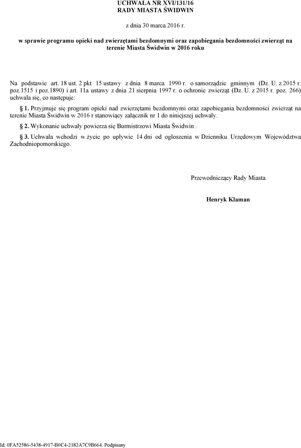 o samorządzie gminnym (Dz. U. z 2015 r. poz.1515 i poz.1890) i art. 11a ustawy z dnia 21 sierpnia 1997 r. o ochronie zwierząt (Dz. U. z 2015 r. poz. 266) uchwala się, co następuje: 1.