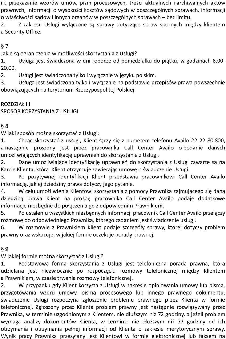 7 Jakie są ograniczenia w możliwości skorzystania z Usługi? 1. Usługa jest świadczona w dni robocze od poniedziałku do piątku, w godzinach 8.00-20.00. 2.