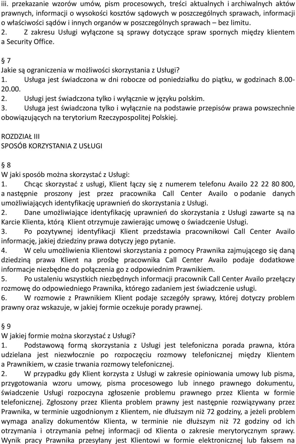 7 Jakie są ograniczenia w możliwości skorzystania z Usługi? 1. Usługa jest świadczona w dni robocze od poniedziałku do piątku, w godzinach 8.00-20.00. 2.