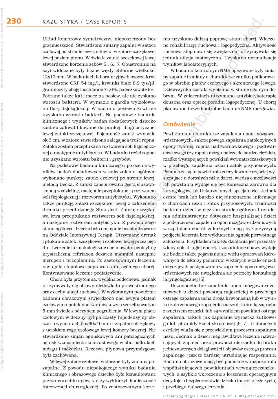 W badaniach laboratoryjnych osocza krwi stwierdzono CRP 54 mg/l, krwinki białe 8,9 tys/μl, granulocyty obojętnochłonne 71,6%, pałeczkowate 9%.