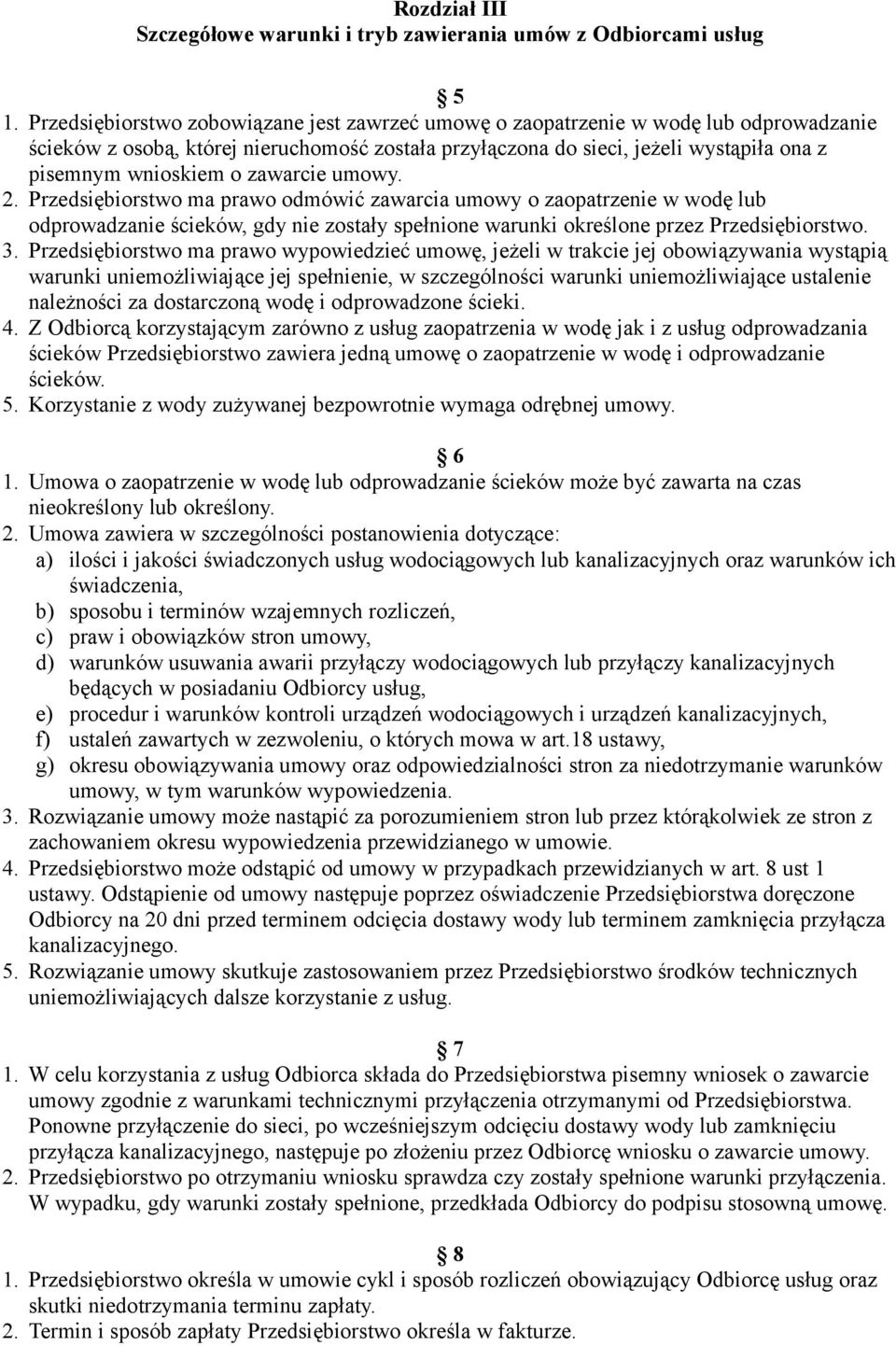 zawarcie umowy. 2. Przedsiębiorstwo ma prawo odmówić zawarcia umowy o zaopatrzenie w wodę lub odprowadzanie ścieków, gdy nie zostały spełnione warunki określone przez Przedsiębiorstwo. 3.