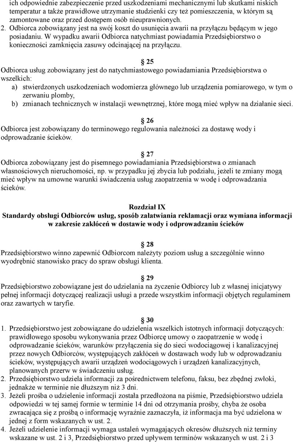 W wypadku awarii Odbiorca natychmiast powiadamia Przedsiębiorstwo o konieczności zamknięcia zasuwy odcinającej na przyłączu.