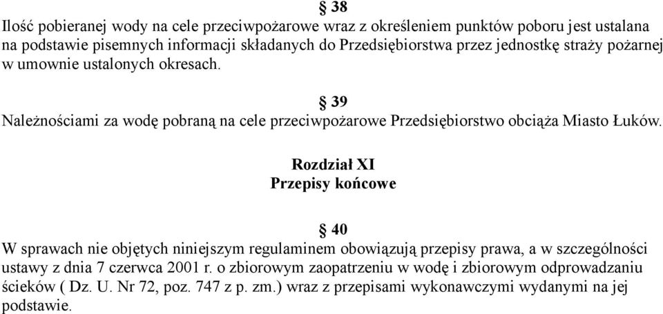 39 Należnościami za wodę pobraną na cele przeciwpożarowe Przedsiębiorstwo obciąża Miasto Łuków.