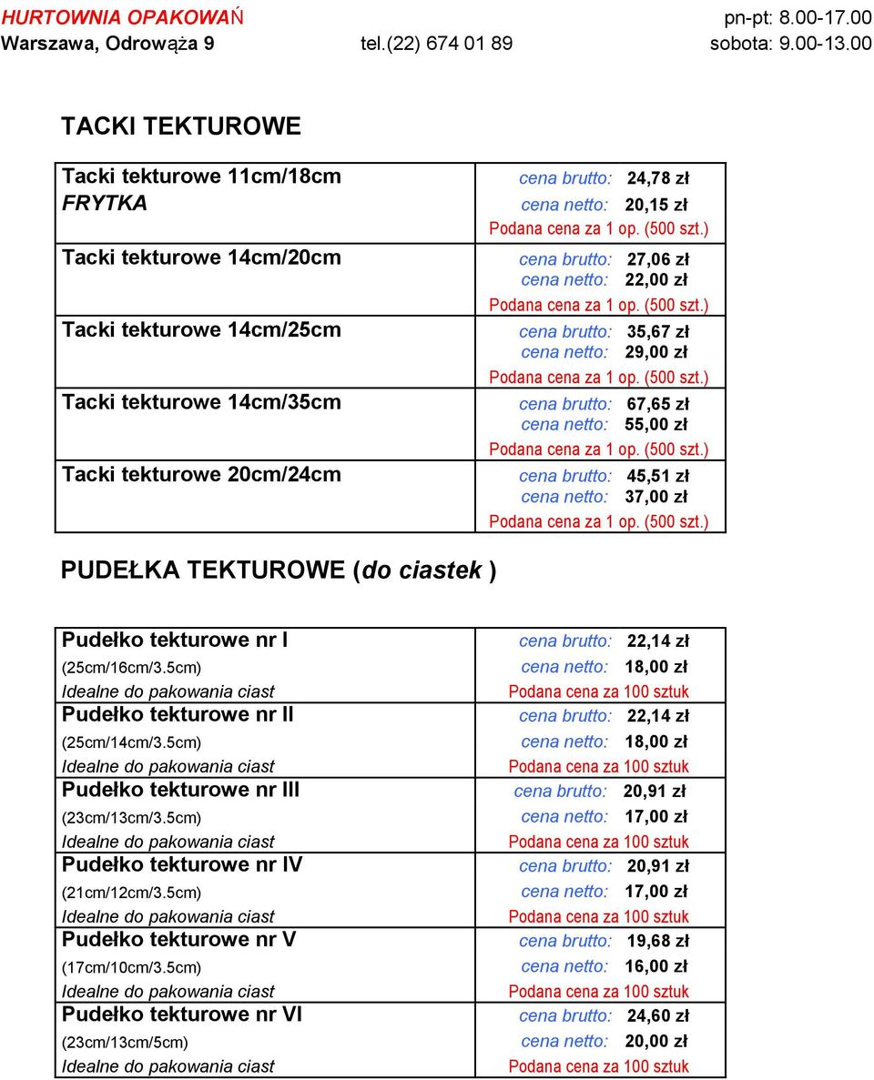 (500 szt.) cena brutto: 45,51 zł cena netto: 37,00 zł Podana cena za 1 op. (500 szt.) PUDEŁKA TEKTUROWE (do ciastek ) Pudełko tekturowe nr I (25cm/16cm/3.5cm) Pudełko tekturowe nr II (25cm/14cm/3.