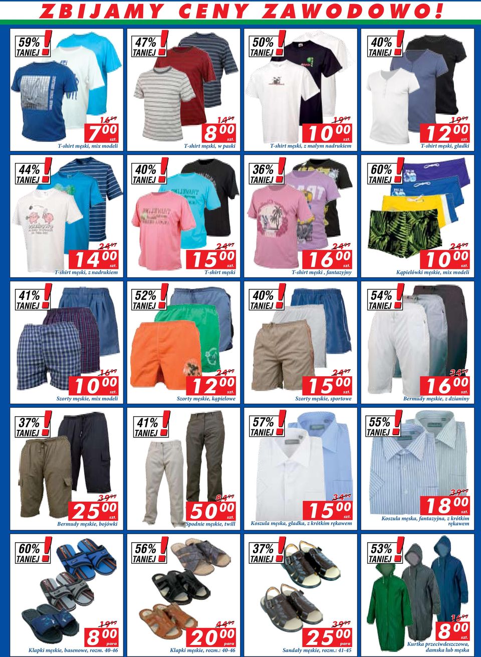 kąpielowe 24 97 15 Szorty męskie, sportowe 57% 55% 16 Bermudy męskie, z dzianiny 25 Bermudy męskie, bojówki 84 99 50 Spodnie męskie, twill 15 Koszula męska, gładka, z krótkim rękawem 18
