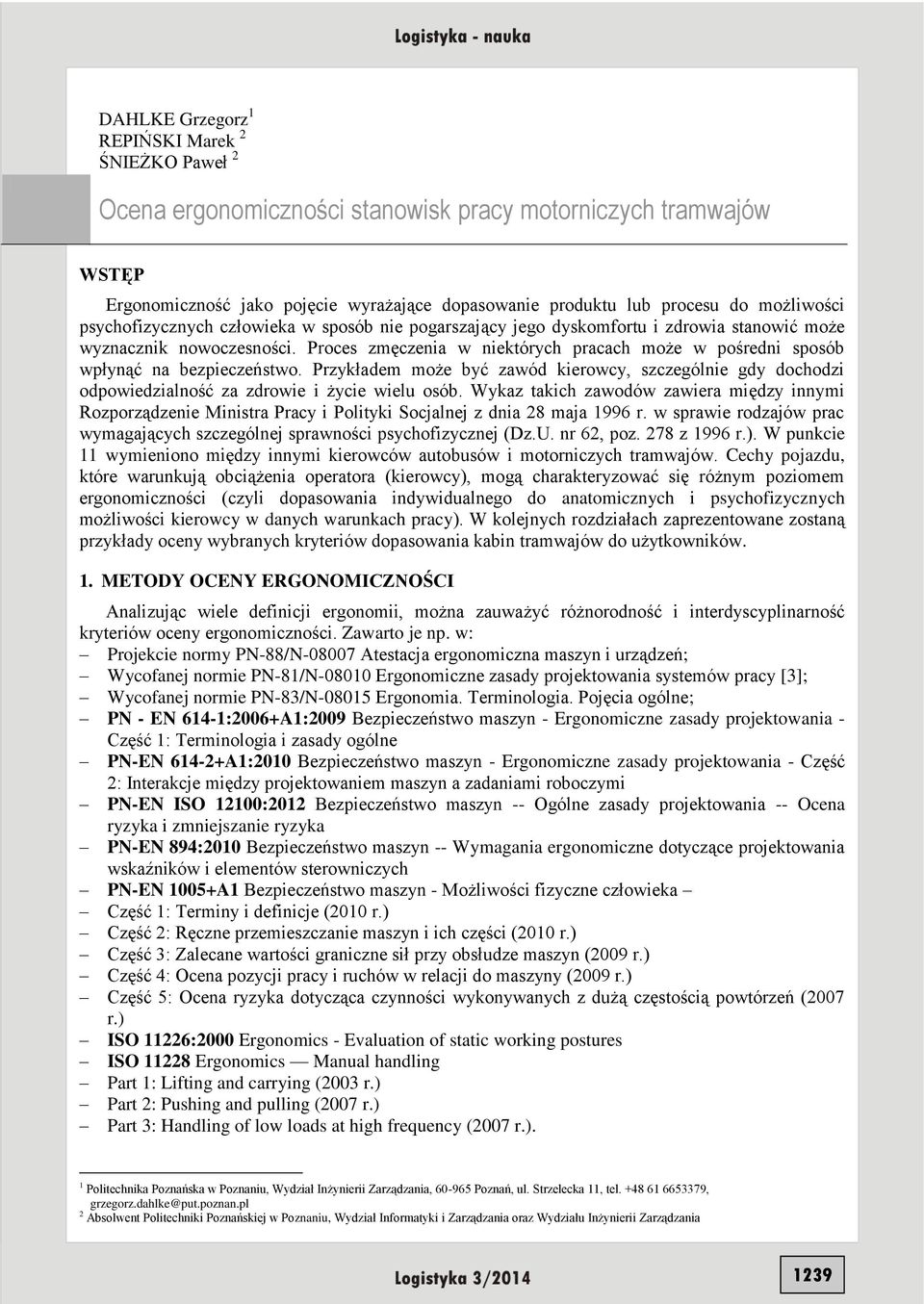 Proces zmęczenia w niektórych pracach może w pośredni sposób wpłynąć na bezpieczeństwo. Przykładem może być zawód kierowcy, szczególnie gdy dochodzi odpowiedzialność za zdrowie i życie wielu osób.