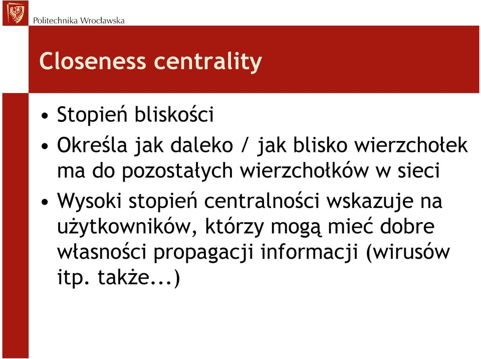 Wysoki stopień centralności wskazuje na uŝytkowników, którzy