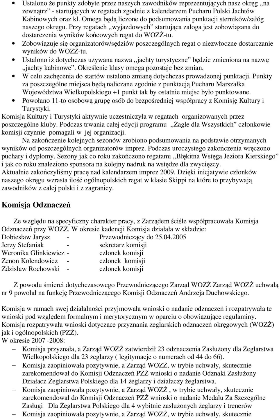 Zobowiązuje się organizatorów/sędziów poszczególnych regat o niezwłoczne dostarczanie wyników do WOZŻ-tu.