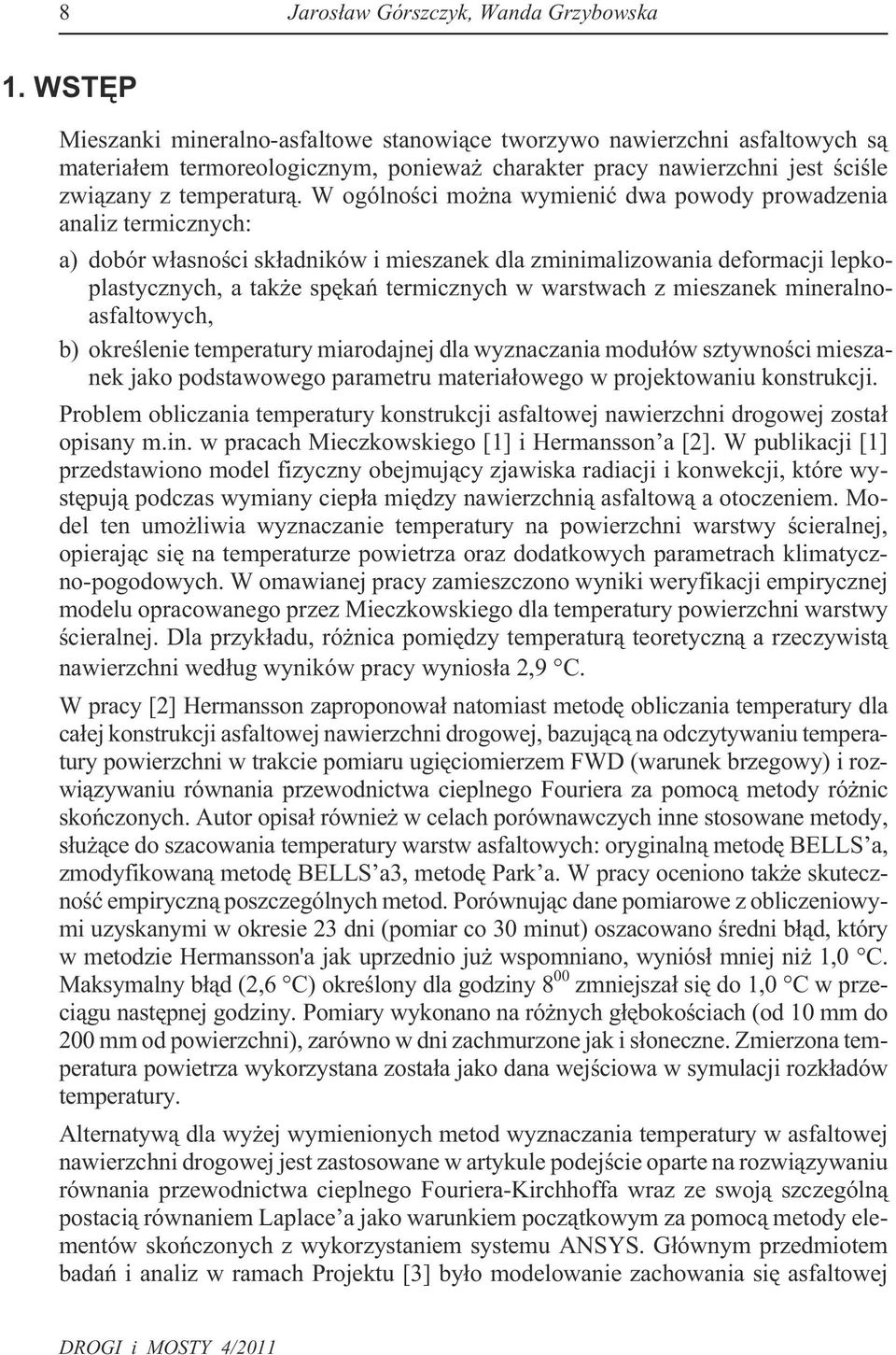 W ogólnoœci mo na wymieniæ dwa powody prowadzenia analiz termicznych: a) dobór w³asnoœci sk³adników i mieszanek dla zminimalizowania deformacji lepkoplastycznych, a tak e spêkañ termicznych w
