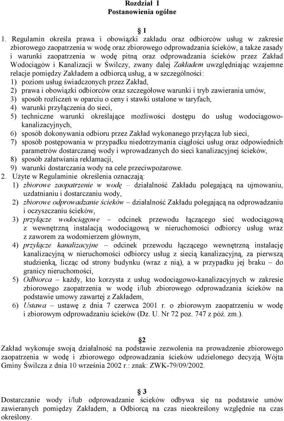 oraz odprowadzania ścieków przez Zakład Wodociągów i Kanalizacji w Świlczy, zwany dalej Zakładem uwzględniając wzajemne relacje pomiędzy Zakładem a odbiorcą usług, a w szczególności: 1) poziom usług