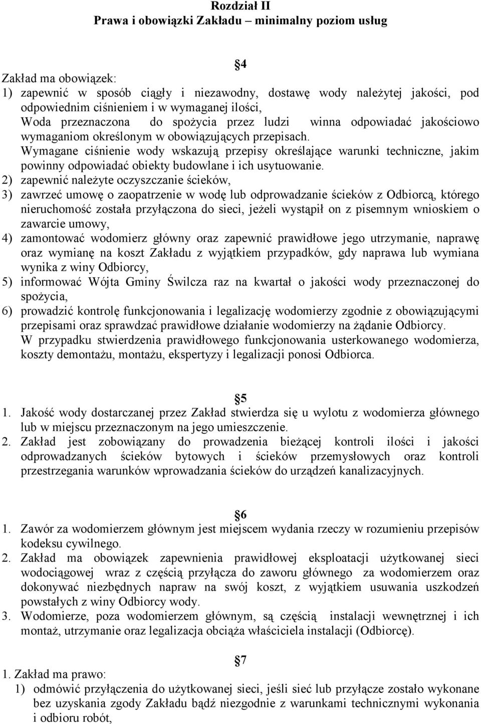 Wymagane ciśnienie wody wskazują przepisy określające warunki techniczne, jakim powinny odpowiadać obiekty budowlane i ich usytuowanie.