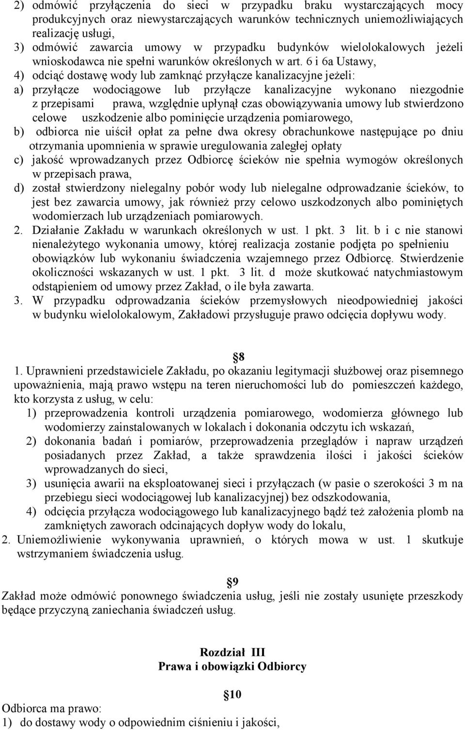 6 i 6a Ustawy, 4) odciąć dostawę wody lub zamknąć przyłącze kanalizacyjne jeżeli: a) przyłącze wodociągowe lub przyłącze kanalizacyjne wykonano niezgodnie z przepisami prawa, względnie upłynął czas