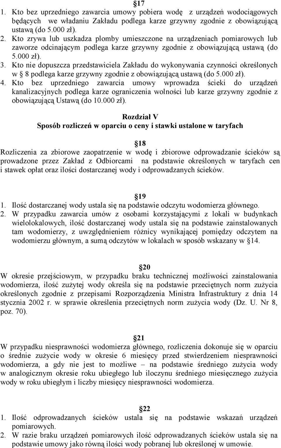 Kto nie dopuszcza przedstawiciela Zakładu do wykonywania czynności określonych w 8 podlega karze grzywny zgodnie z obowiązującą ustawą (do 5.000 zł). 4.