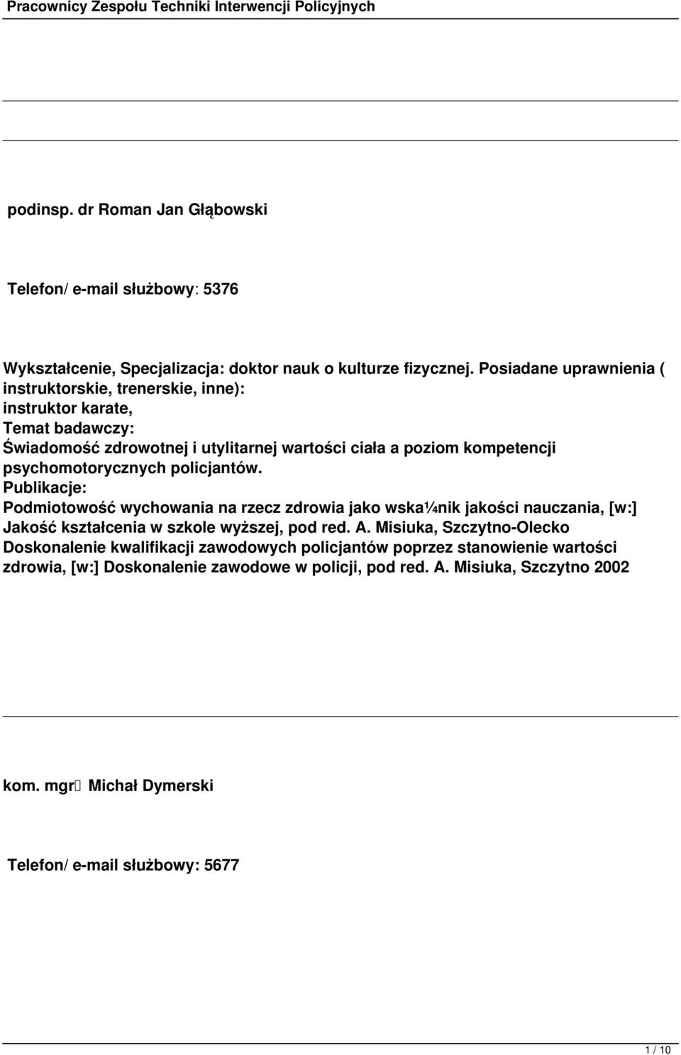 psychomotorycznych policjantów. Publikacje: Podmiotowość wychowania na rzecz zdrowia jako wska¼nik jakości nauczania, [w:] Jakość kształcenia w szkole wyższej, pod red. A.