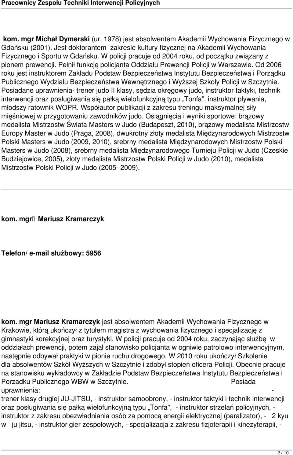 Od 2006 roku jest instruktorem Zakładu Podstaw Bezpieczeństwa Instytutu Bezpieczeństwa i Porządku Publicznego Wydziału Bezpieczeństwa Wewnętrznego i Wyższej Szkoły Policji w Szczytnie.