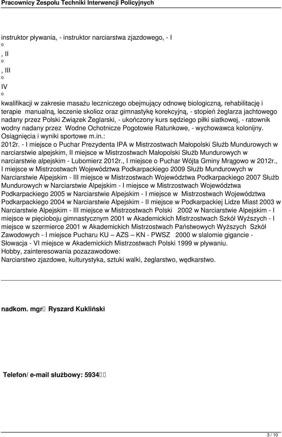 Pogotowie Ratunkowe, - wychowawca kolonijny. Osiągnięcia i wyniki sportowe m.in.: 2012r.
