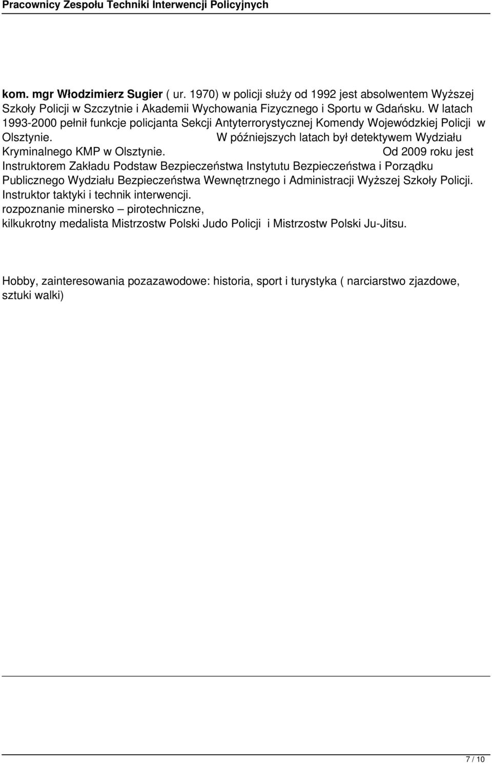 Od 2009 roku jest Instruktorem Zakładu Podstaw Bezpieczeństwa Instytutu Bezpieczeństwa i Porządku Publicznego Wydziału Bezpieczeństwa Wewnętrznego i Administracji Wyższej Szkoły Policji.