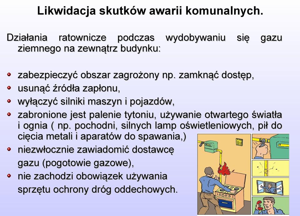 zamknąć dostęp, usunąć źródła zapłonu, wyłączyć silniki maszyn i pojazdów, zabronione jest palenie tytoniu, używanie otwartego