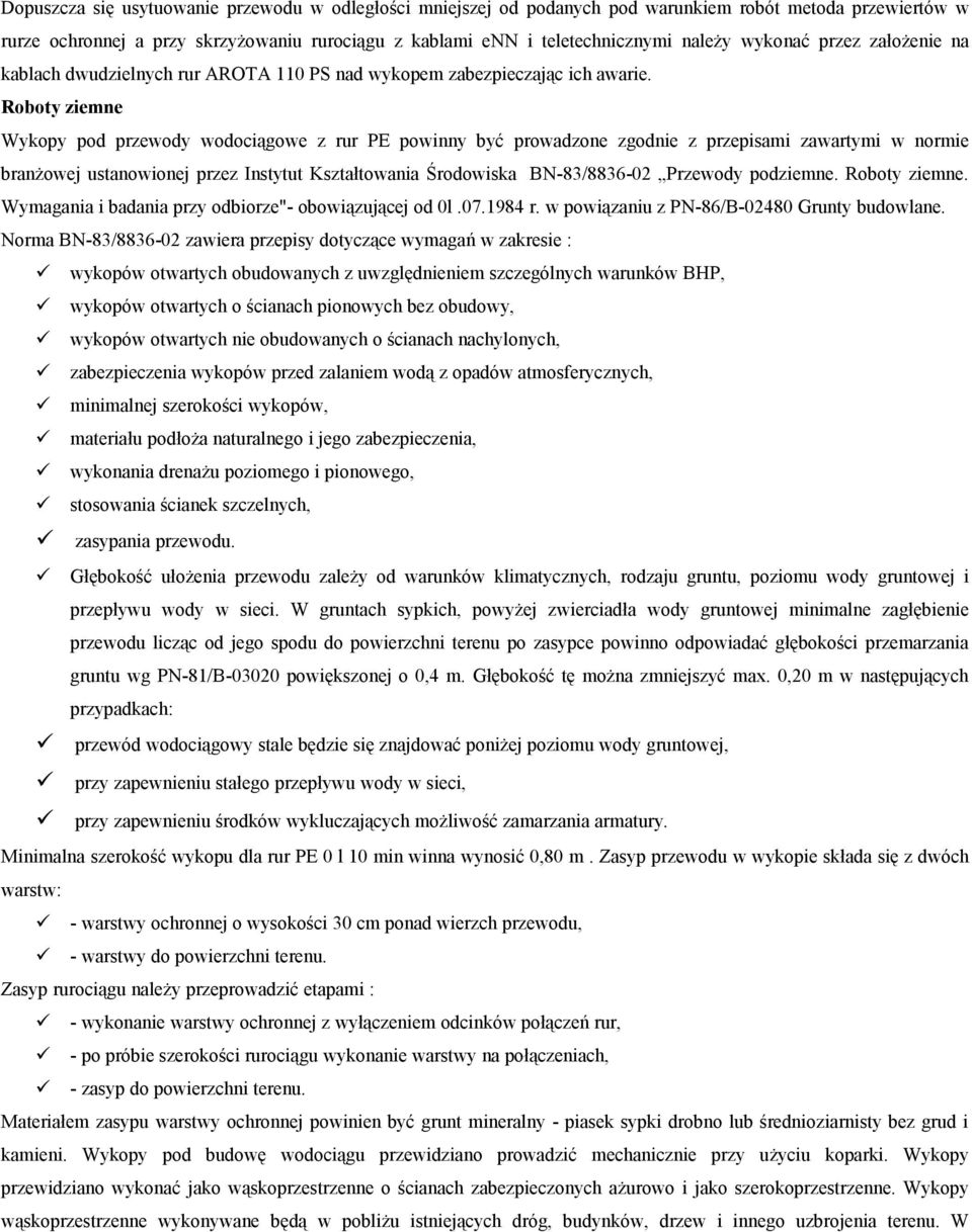 Roboty ziemne Wykopy pod przewody wodociągowe z rur PE powinny być prowadzone zgodnie z przepisami zawartymi w normie branżowej ustanowionej przez Instytut Kształtowania Środowiska BN-83/8836-02