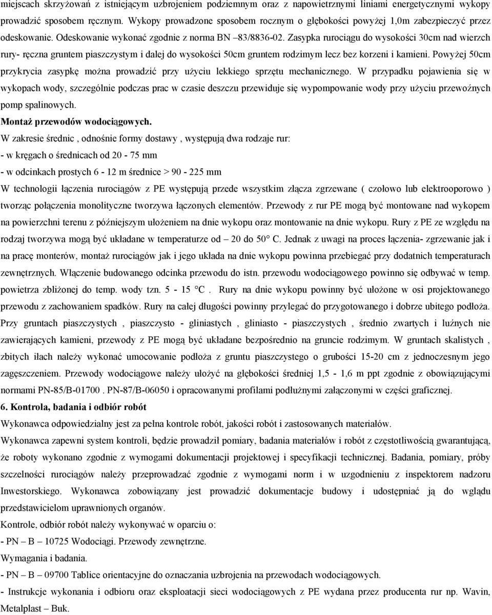 Zasypka rurociągu do wysokości 30cm nad wierzch rury- ręczna gruntem piaszczystym i dalej do wysokości 50cm gruntem rodzimym lecz bez korzeni i kamieni.