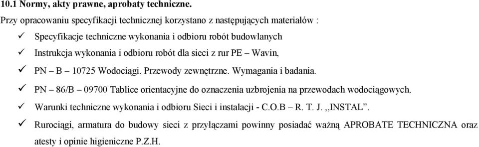 wykonania i odbioru robót dla sieci z rur PE Wavin, PN B 10725 Wodociągi. Przewody zewnętrzne. Wymagania i badania.