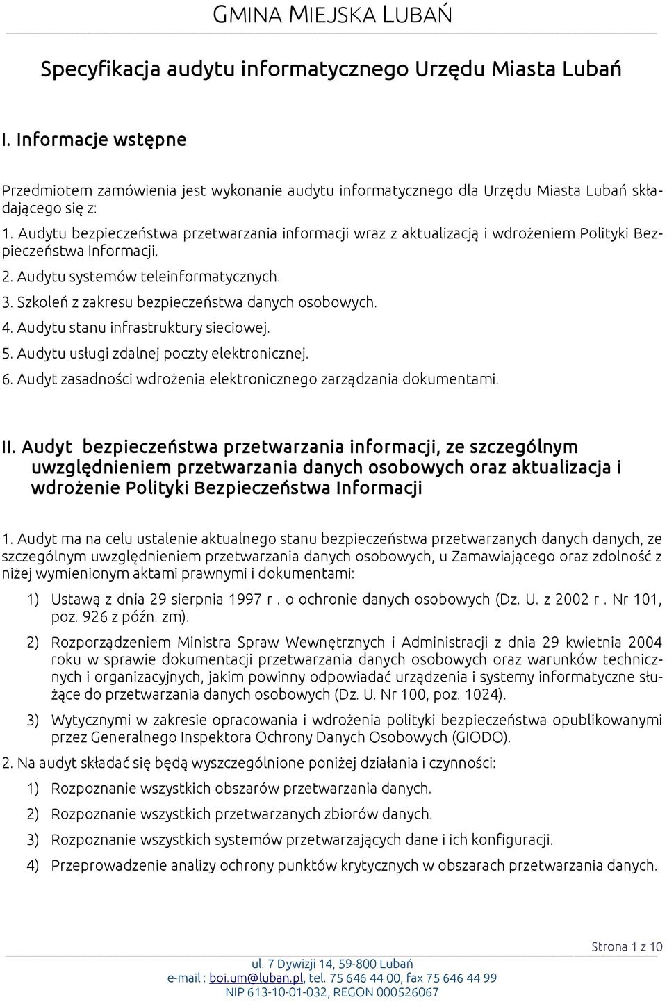 Szkoleń z zakresu bezpieczeństwa danych osobowych. 4. Audytu stanu infrastruktury sieciowej. 5. Audytu usługi zdalnej poczty elektronicznej. 6.