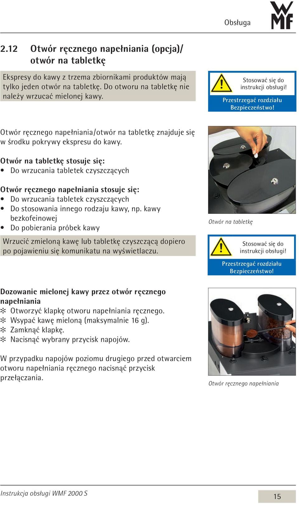 Otwór ręcznego napełniania / otwór na tabletkę znajduje się w środku pokrywy ekspresu do kawy.