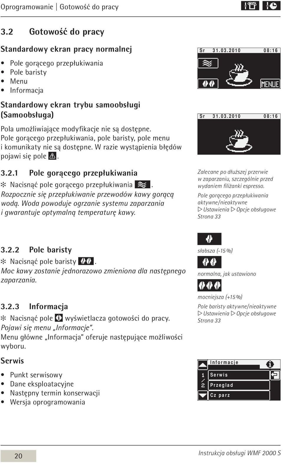 dostępne. Pole gorącego przepłukiwania, pole baristy, pole menu i komunikaty nie są dostępne. W razie wystąpienia błędów pojawi się pole. 3.2.