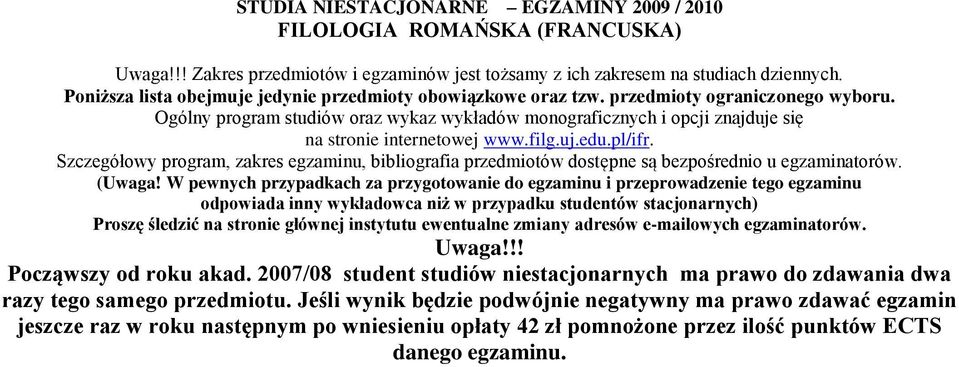 W pewnych przypadkach za przygotowanie do i przeprowadzenie tego odpowiada inny wykładowca niż w przypadku studentów stacjonarnych) Proszę śledzić na stronie głównej instytutu ewentualne zmiany